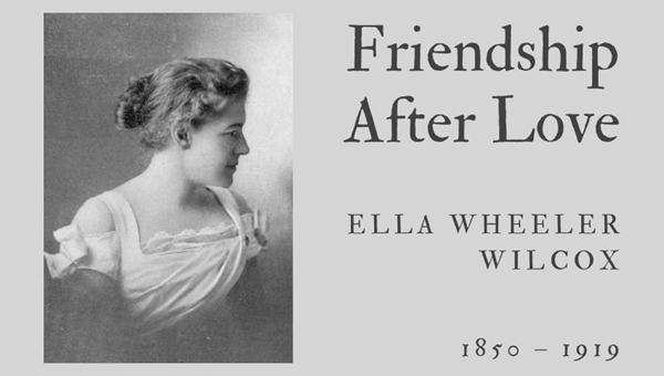 FRIENDSHIP AFTER LOVE - ELLA WHEELER WILCOX - Friendz10