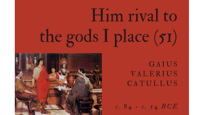 HIM RIVAL TO THE GODS I PLACE (51) - GAIUS VALERIUS CATULLUS - Friendz10