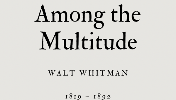 AMONG THE MULTITUDE - WALT WHITMAN - Friendz10