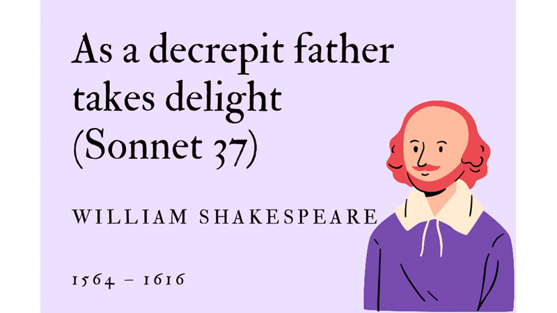 AS A DECREPIT FATHER TAKES DELIGHT (SONNET 37) - WILLIAM SHAKESPEARE - Friendz10