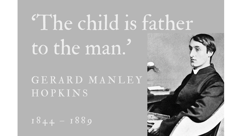 ‘THE CHILD IS FATHER TO THE MAN.’ - GERARD MANLEY HOPKINS - Friendz10