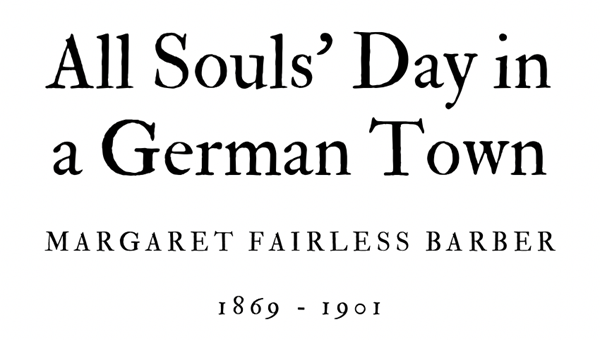 ALL SOULS’S DAY IN A GERMAN TOWN - MARGARET FAIRLESS BARBER - Friendz10