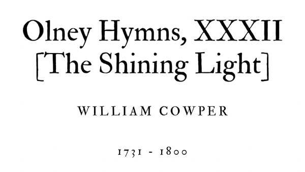 OLNEY HYMNS, XXXII [THE SHINING LIGHT] - WILLIAM COWPER - Friendz10