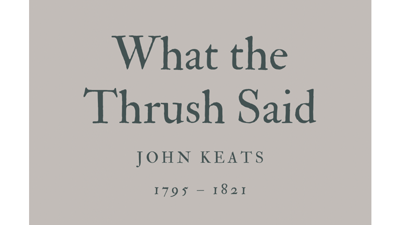 WHAT THE TRUSH SAID - JOHN KEATS