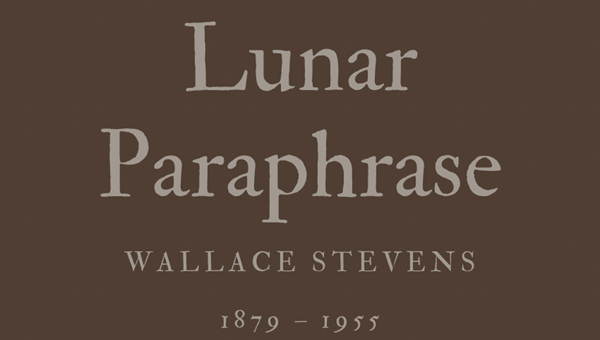 LUNAR PARAPHRASE - WALLACE STEVENS