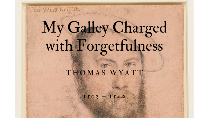 MY GALLEY CHARGED WITH FORGETFULNESS - THOMAS WYATT - Friendz10