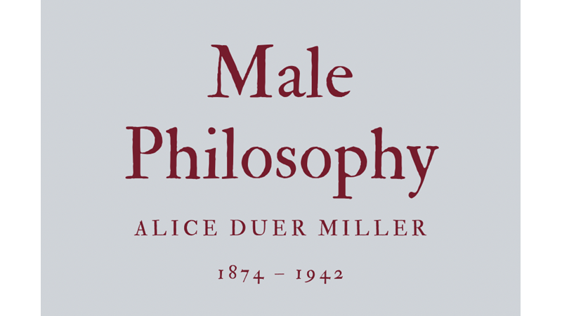 MALE PHILOSOPHY - ALICE DUER MILLER