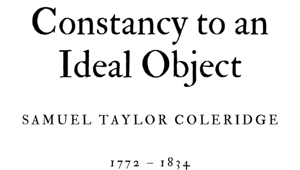 CONSTANCY TO AN IDEAL OBJECT - SAMUEL TAYLOR COLERIDGE - Friendz10