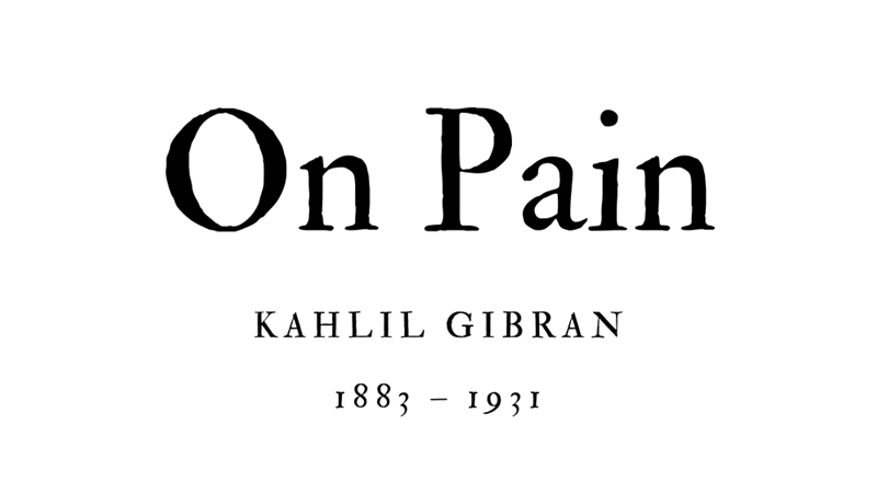 ON PAIN - KAHLIL GIBRAN