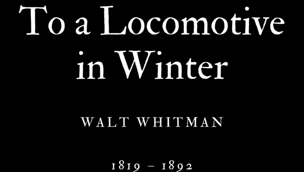 TO A LOCOMOTIVE IN WINTER - WALT WHITMAN - Friendz10