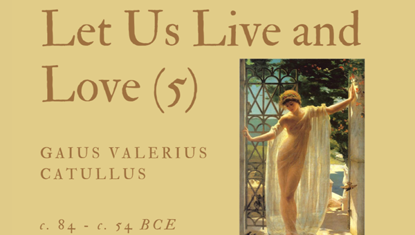 LET US LIVE AND LOVE (5) - GAIUS VALERIUS CATULLUS - Friendz10