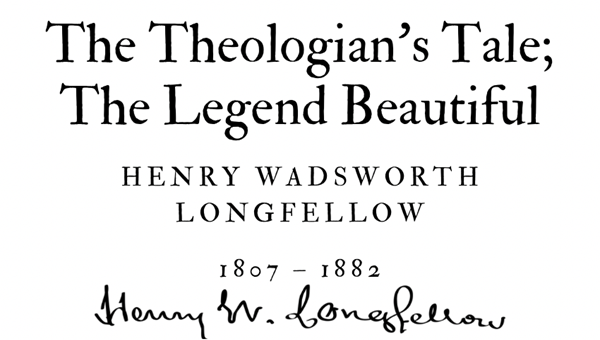 THE THEOLOGIAN’S TALE; THE LEGEND BEAUTIFUL - HENRY WADSWORTH LONGFELLOW