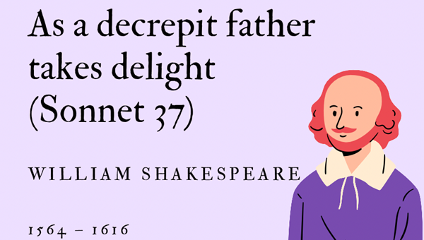 AS A DECREPIT FATHER TAKES DELIGHT (SONNET 37) - WILLIAM SHAKESPEARE - Friendz10