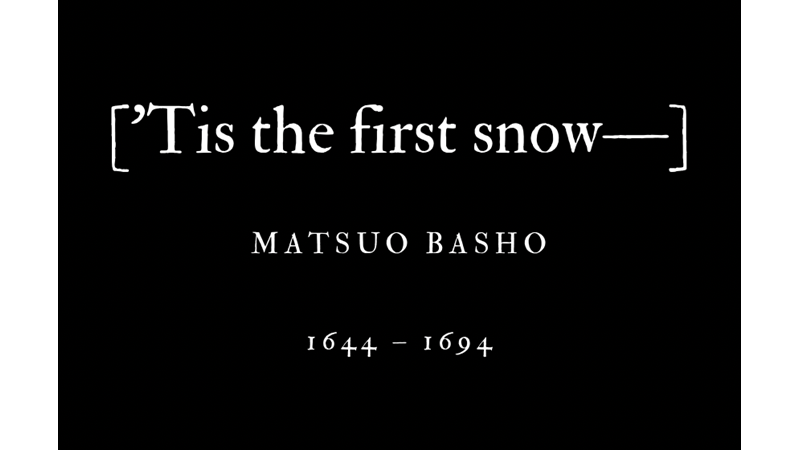[‘TIS THE FIRST SNOW—] - MATSUO BASHO - Friendz10