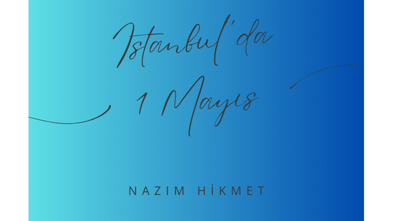 "İSTANBUL'DA 1 MAYIS" -NAZIM HİKMET