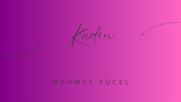 "KADIN" -MEHMET YÜCEL