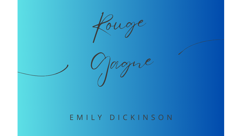 "ROUGE GAGNE" by EMILY DICKINSON
