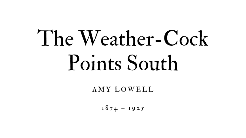 THE WEATHER-COCK POINTS SOUTH - AMY LOWELL - Friendz10