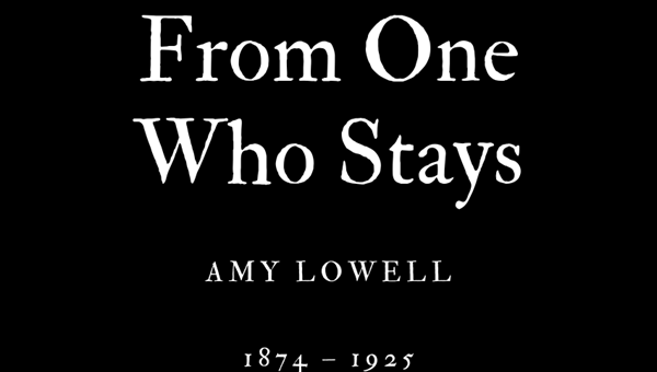 FROM ONE WHO STAYS - AMY LOWELL - Friendz10