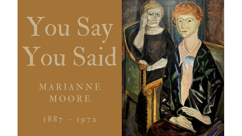 YOU SAY YOU SAID - MARIANNE MOORE