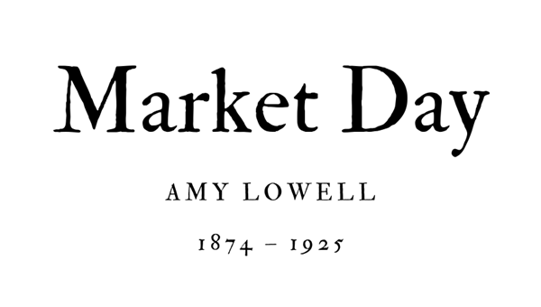 MARKET DAY - AMY LOWELL