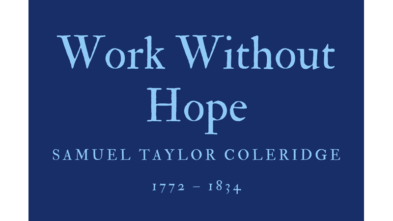 WORK WITHOUT HOPE - SAMUEL TAYLOR COLERIDGE