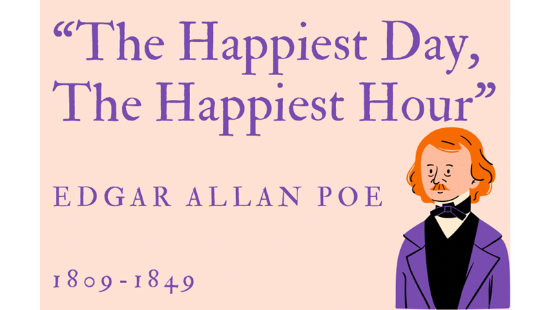 “THE HAPPIEST DAY, THE HAPPIEST HOUR” - EDGAR ALLAN POE