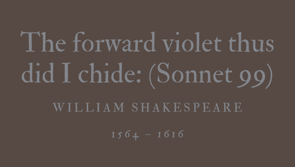 THE FORWARD VIOLET THUS DID I CHIDE: (SONNET 99) - WILLIAM SHAKESPEARE
