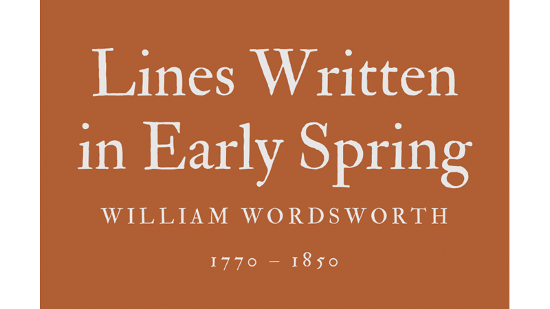 LINES WRITTEN IN EARLY SPRING - WILLIAM WORDSWORTH