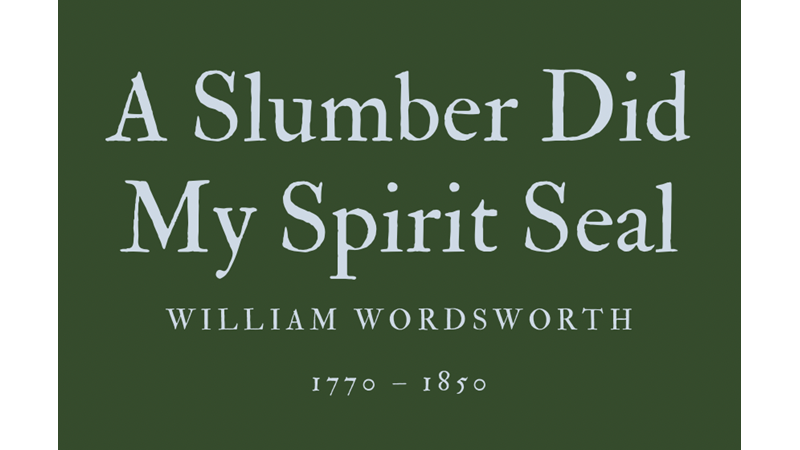 A SLUMBER DID MY SPIRIT SEAL - WILLIAM WORDSWORTH
