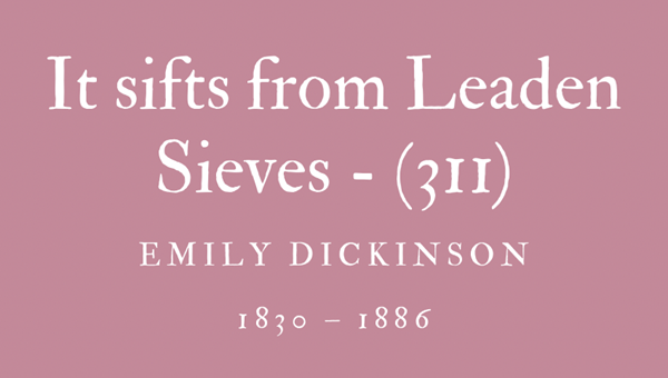 IT SIFTS FROM LEADEN SIEVES - (311) - EMILY DICKINSON
