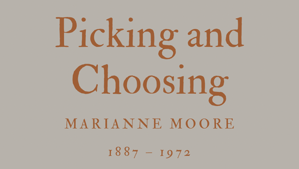 PICKING AND CHOOSING - MARIANNE MOORE