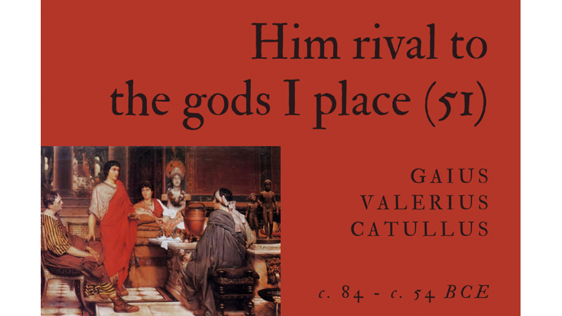 HIM RIVAL TO THE GODS I PLACE (51) - GAIUS VALERIUS CATULLUS - Friendz10