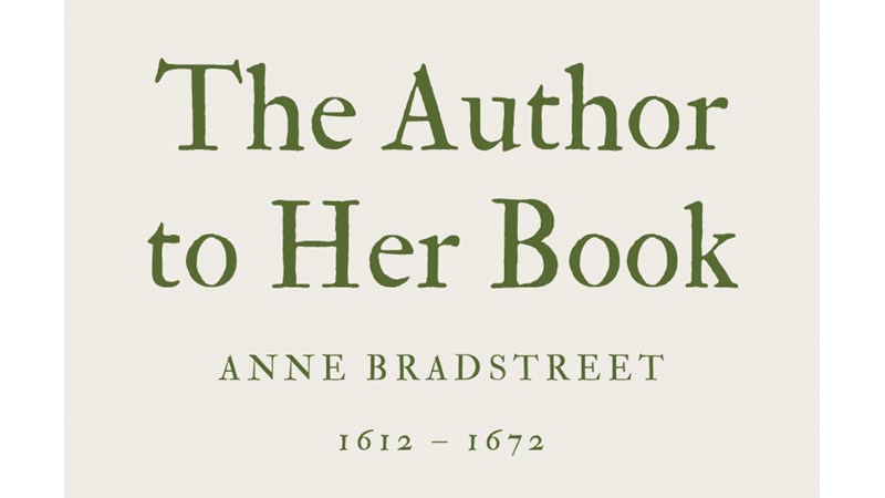 THE AUTHOR TO HER BOOK - ANNE BRADSTREET
