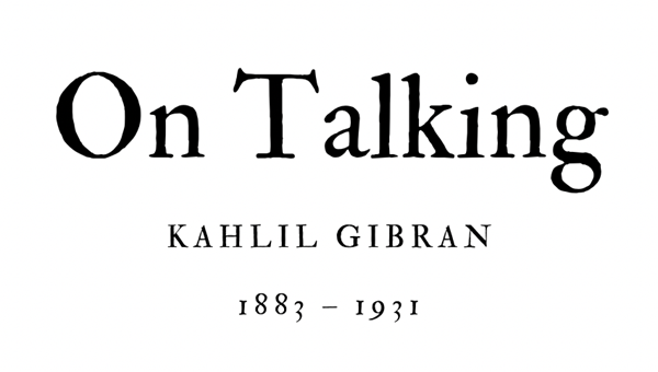 ON TALKING - KAHLIL GIBRAN