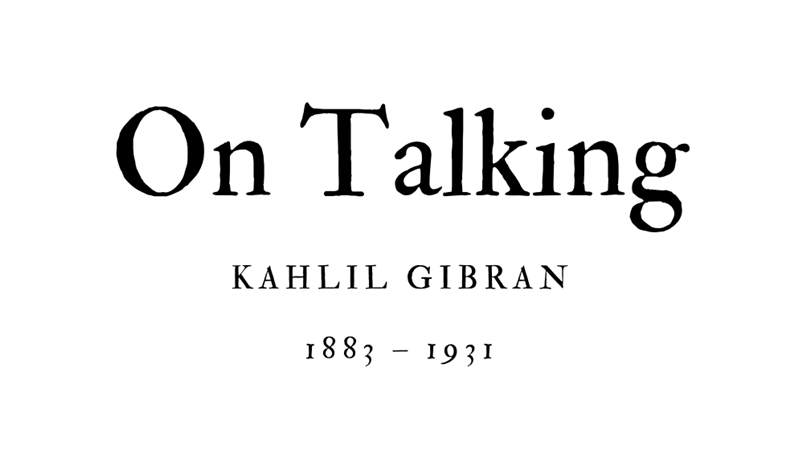 ON TALKING - KAHLIL GIBRAN