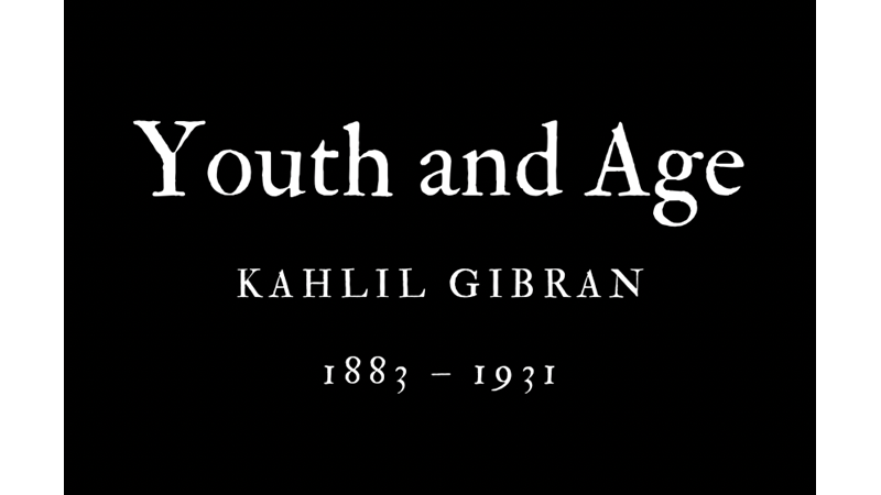 YOUTH AND AGE - KAHLIL GIBRAN - Friendz10