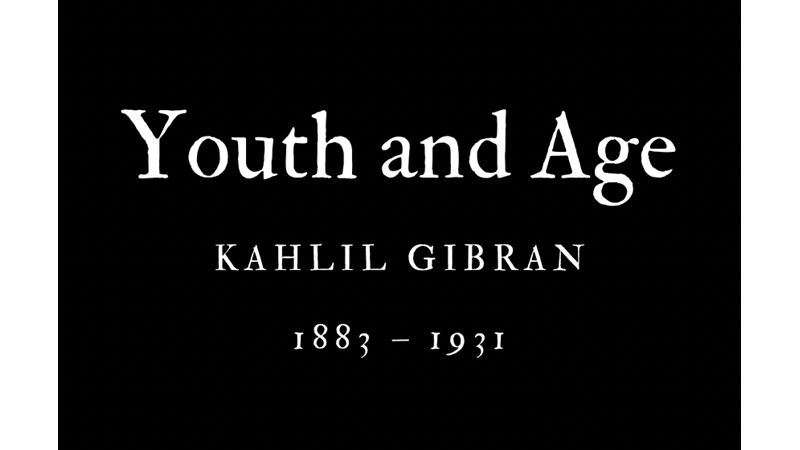 YOUTH AND AGE - KAHLIL GIBRAN - Friendz10