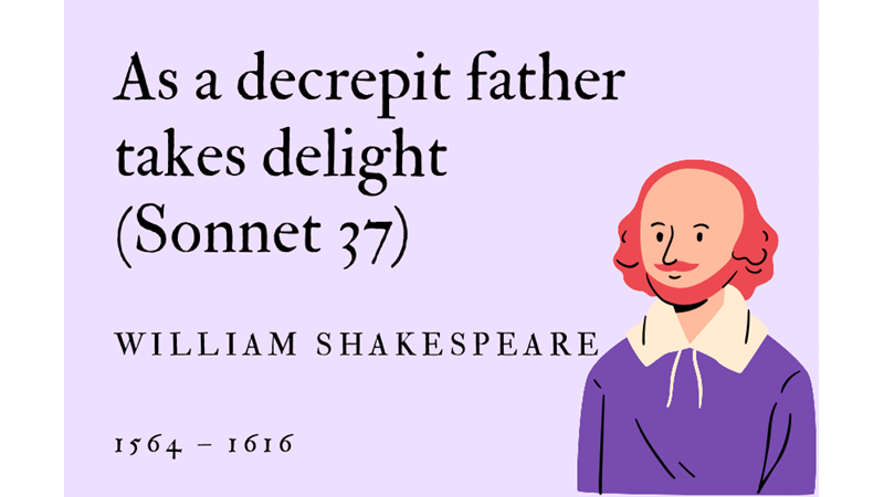 AS A DECREPIT FATHER TAKES DELIGHT (SONNET 37) - WILLIAM SHAKESPEARE - Friendz10