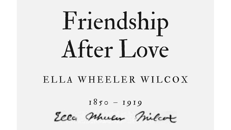 FRIENDSHIP AFTER LOVE - ELLA WHEELER WILCOX - Friendz10