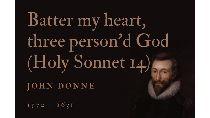 BATTER MY HEART, THREE PERSON’D GOD (HOLY SONNET 14) - JOHN DONNE - Friendz10