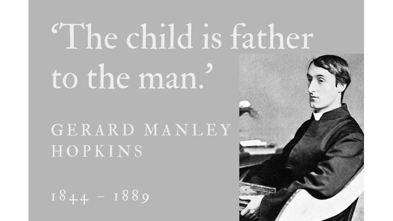 ‘THE CHILD IS FATHER TO THE MAN.’ - GERARD MANLEY HOPKINS - Friendz10