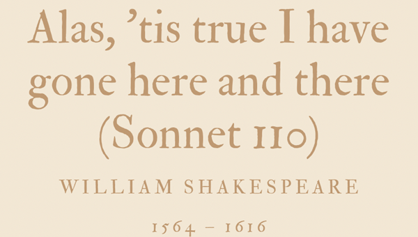 ALAS, ‘TIS TRUE I HAVE GONE HERE AND THERE (SONNET 110) - WILLIAM SHAKESPEARE