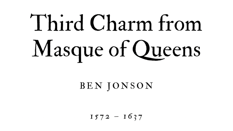 THIRD CHARM FROM MASQUE OF QUEENS - BEN JONSON - Friendz10