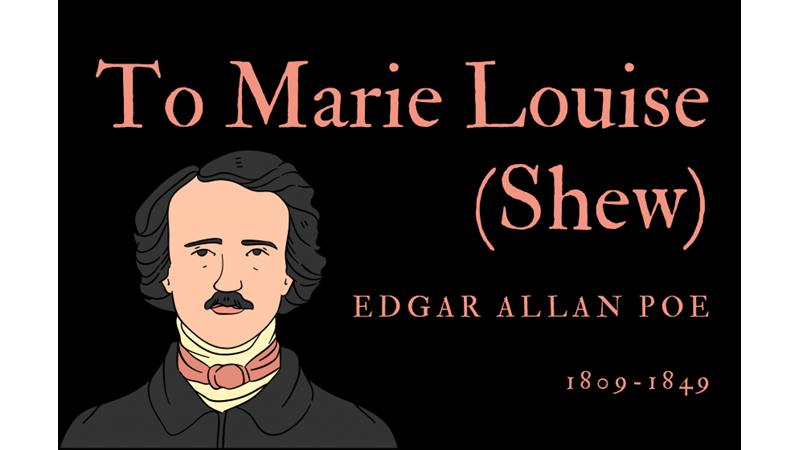 TO MARIE LOUISE (SHEW) - EDGAR ALLAN POE
