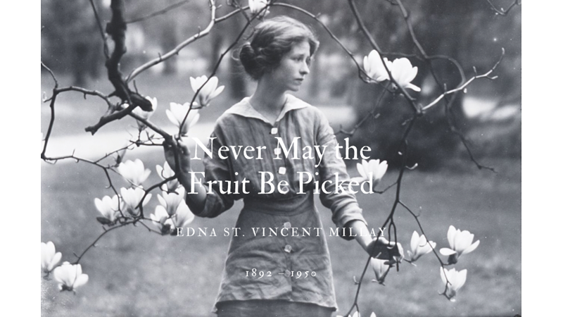 NEVER MAY THE FRUIT BE PICKED - EDNA ST VINCENT MILLAY - Friendz10