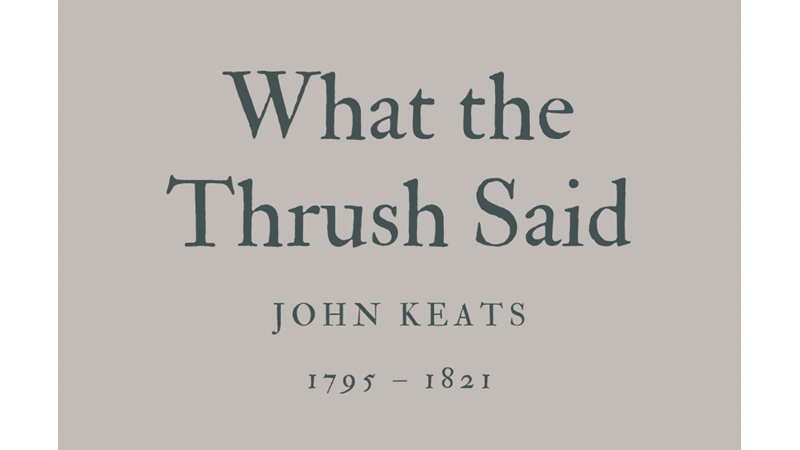 WHAT THE TRUSH SAID - JOHN KEATS