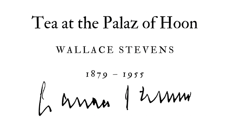 TEA AT THE PALAZ OF HOON - WALLACE STEVENS - Friendz10