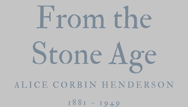 FROM THE STONE AGE - ALICE CORBIN HENDERSON