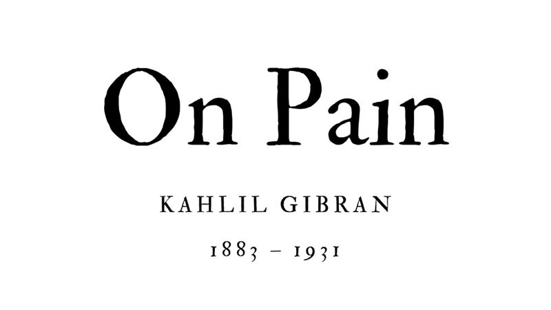 ON PAIN - KAHLIL GIBRAN